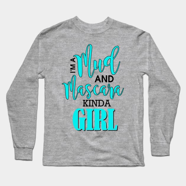 I'm A Mud And Mascara Kinda Girl Long Sleeve T-Shirt by Rengaw Designs